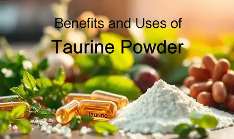 Taurine Powder Benefits and Uses Explained: A Complete Guide
